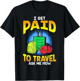 I Get Paid To Travel Ask Me How T-Shirt
